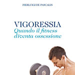 Copertina: Vigoressia. Quando il fitness diventa ossessione
